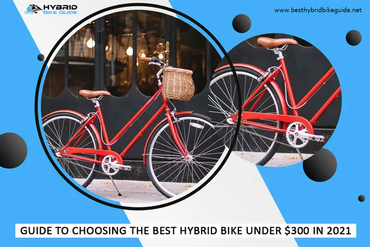 Guide to Choosing the Best Hybrid Bike under $300 in 2021