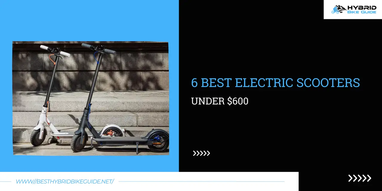 6 Best Electric Scooters Under $600