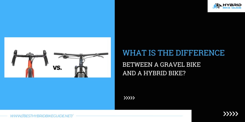 gravel bike and a hybrid bike? What is the difference between
